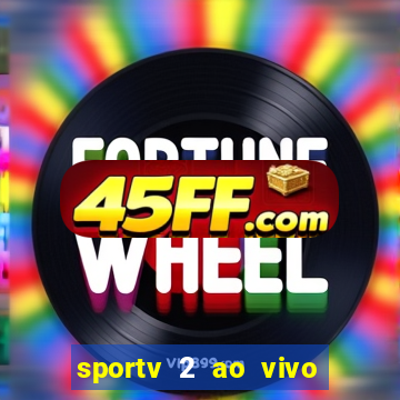 sportv 2 ao vivo futebol play hd